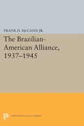 Cover: The Brazilian-American Alliance, 1937-1945 - Princeton University Press