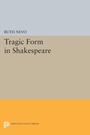 Cover: Tragic Form in Shakespeare - Princeton University Press
