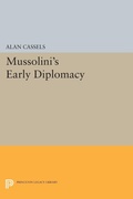 Cover: Mussolini's Early Diplomacy - Princeton University Press