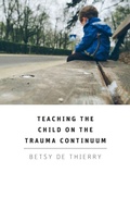 Cover: Teaching the Child on the Trauma Continuum - Grosvenor House Publishing Ltd