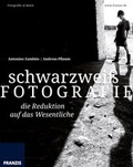 Cover: schwarz weiss FOTOGRAFIE ... die Reduktion auf das Wesentliche - Franzis-Verlag