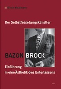 Cover: Bazon Brock - Der Selbstfesselungsk&uuml;nstler - VDG Weimar - Verlag und Datenbank f&uuml;r Geisteswissenschaften