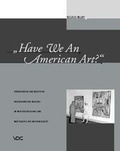 Cover: Have We An American Art? - VDG Weimar - Verlag und Datenbank f&uuml;r Geisteswissenschaften