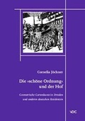Cover: Die sch&ouml;ne Ordnung und der Hof - VDG Weimar - Verlag und Datenbank f&uuml;r Geisteswissenschaften