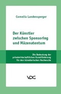 Cover: Der K&uuml;nstler zwischen Sponsoring und M&auml;zenatentum - VDG Weimar - Verlag und Datenbank f&uuml;r Geisteswissenschaften