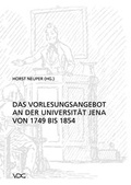 Cover: Das Vorlesungsangebot der Universit&auml;t Jena von 1749 bis 1854 - VDG Weimar - Verlag und Datenbank f&uuml;r Geisteswissenschaften