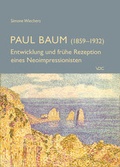 Cover: Paul Baum (1859-1932) - Entwicklung und fr&uuml;he Rezeption eines Neoimpressionisten - VDG Weimar - Verlag und Datenbank f&uuml;r Geisteswissenschaften