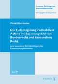 Abbildung von: Die Tiefenlagerung radioaktiver Abfälle im Spannungsfeld von Bundesrecht und kantonalem Recht - unter besonderer Berücksichtigung der Sondernutzungskonzession - Schulthess Juristische Medien