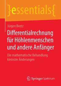 Abbildung von: Differentialrechnung für Höhlenmenschen und andere Anfänger - Springer Spektrum