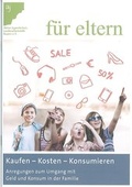 Cover: f&uuml;r eltern: Kaufen - Kosten - Konsumieren - Aktion Jugendschutz Bayern