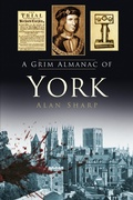 Cover: A Grim Almanac of York - The History Press Ltd