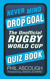 Abbildung von: Never Mind the Drop Goal - The History Press Ltd