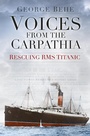 Cover: Voices from the Carpathia: Rescuing RMS Titanic - The History Press Ltd