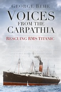 Cover: Voices from the Carpathia: Rescuing RMS Titanic - The History Press Ltd