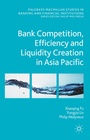 Cover: Bank Competition, Efficiency and Liquidity Creation in Asia Pacific - Palgrave Macmillan