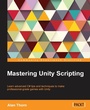 Cover: Mastering Unity Scripting - Packt Publishing