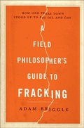 Cover: A Field Philosopher's Guide to Fracking - Liveright Publishing Corporation