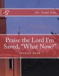 Cover: Praise the Lord I Am Saved, "What Now"? - Fwb Publications