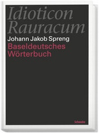 Abbildung von: Idioticon Rauracum oder Baseldeutsches Wörterbuch von 1768 - Schwabe Verlagsgruppe AG Schwabe Verlag