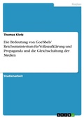Cover: Die Bedeutung von Goebbels' Reichsministerium f&uuml;r Volksaufkl&auml;rung und Propaganda und die Gleichschaltung der Medien - GRIN Verlag