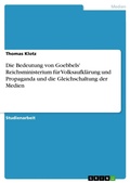 Cover: Die Bedeutung von Goebbels' Reichsministerium fuer Volksaufklaerung und Propaganda und die Gleichschaltung der Medien - GRIN Verlag
