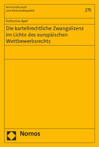 Abbildung von: Die kartellrechtliche Zwangslizenz im Lichte des europäischen Wettbewerbsrechts - Nomos