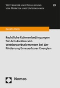 Cover: Rechtliche Rahmenbedingungen f&uuml;r den Ausbau von Wettbewerbselementen bei der F&ouml;rderung Erneuerbarer Energien - Nomos
