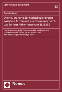 Abbildung von: Die Neuordnung der Rechtsbeziehungen zwischen Ärzten und Krankenkassen durch das Berliner Abkommen vom 23.12.1913 - Nomos