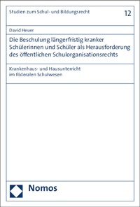 Abbildung von: Die Beschulung längerfristig kranker Schülerinnen und Schüler als Herausforderung des öffentlichen Schulorganisationsrechts - Nomos