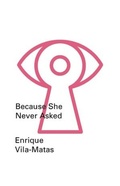 Cover: Because She Never Asked - New Directions Publishing Corporation
