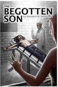 Cover: The Begotten Son - Ken Martin Publishing