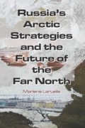 Cover: Russia's Arctic Strategies and the Future of the Far North - Routledge