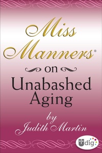Enlarge image Cover: Miss Manners: On Unabashed Aging - Andrews McMeel Publishing, LLC