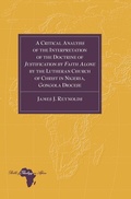 Cover: A Critical Analysis of the Interpretation of the Doctrine of &laquo;Justification by Faith Alone&raquo; by the Lutheran Church of Christ in Nigeria, Gongola Diocese - Peter Lang Verlag