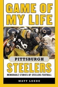 Cover: Game of My Life Pittsburgh Steelers - Sports Publishing LLC