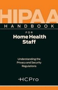 Abbildung von: Hipaa Handbook for Home Health Staff (25 Pack): Understanding the Privacy and Security Regulations - Hcpro Inc.