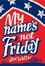 Cover: My Name's Not Friday - David Fickling Books