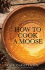 Cover: How to Cook a Moose - Islandport Press