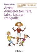 Cover: Arr&ecirc;te d'emb&ecirc;ter ton fr&egrave;re ! Et toi, laisse ta soeur tranquille ! - JC Latt&egrave;s