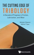 Cover: Cutting Edge Of Tribology, The: A Decade Of Progress In Friction, Lubrication And Wear - World Scientific Publishing Co Pte Ltd