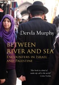 Cover: Between River and Sea: Encounters in Israel and Palestine - Eland Publishing