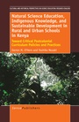 Cover: Natural Science Education, Indigenous Knowledge, and Sustainable Development in Rural and Urban Schools in Kenya - Brill