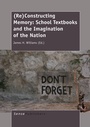 Cover: (Re)Constructing Memory: School Textbooks and the Imagination of the Nation - Brill