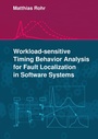 Cover: Workload-sensitive Timing Behavior Analysis for Fault Localization in Software Systems - BoD - Books on Demand
