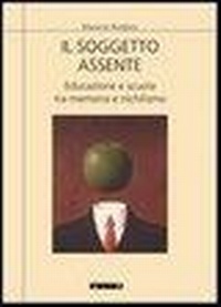 Abbildung von: Il soggetto assente. Educazione e scuola tra memoria e nichilismo - Saggi;Itaca (Castel Bolognese)