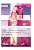 Cover: Ist gleichgeschlechtliche Liebe S&uuml;nde? Christliche Kirchen und ihr Umgang mit Homosexuellen - GRIN Verlag