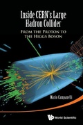 Cover: Inside Cern's Large Hadron Collider: From The Proton To The Higgs Boson - World Scientific Publishing Co Pte Ltd