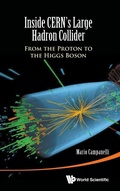 Cover: Inside Cern's Large Hadron Collider: From The Proton To The Higgs Boson - World Scientific Publishing Co Pte Ltd