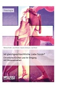 Cover: Ist gleichgeschlechtliche Liebe S&uuml;nde? Christliche Kirchen und ihr Umgang mit Homosexuellen - GRIN Verlag