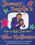 Cover: Jeremy Beadle's How to Make Your Own Video Blockbuster - Headline Book Publishing